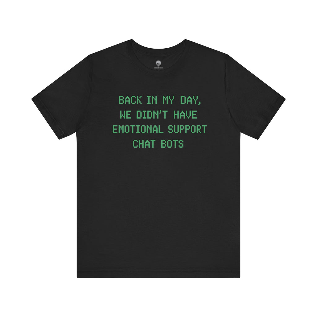 back in my day, we didn't have emotional support chat bots Graphic Tee