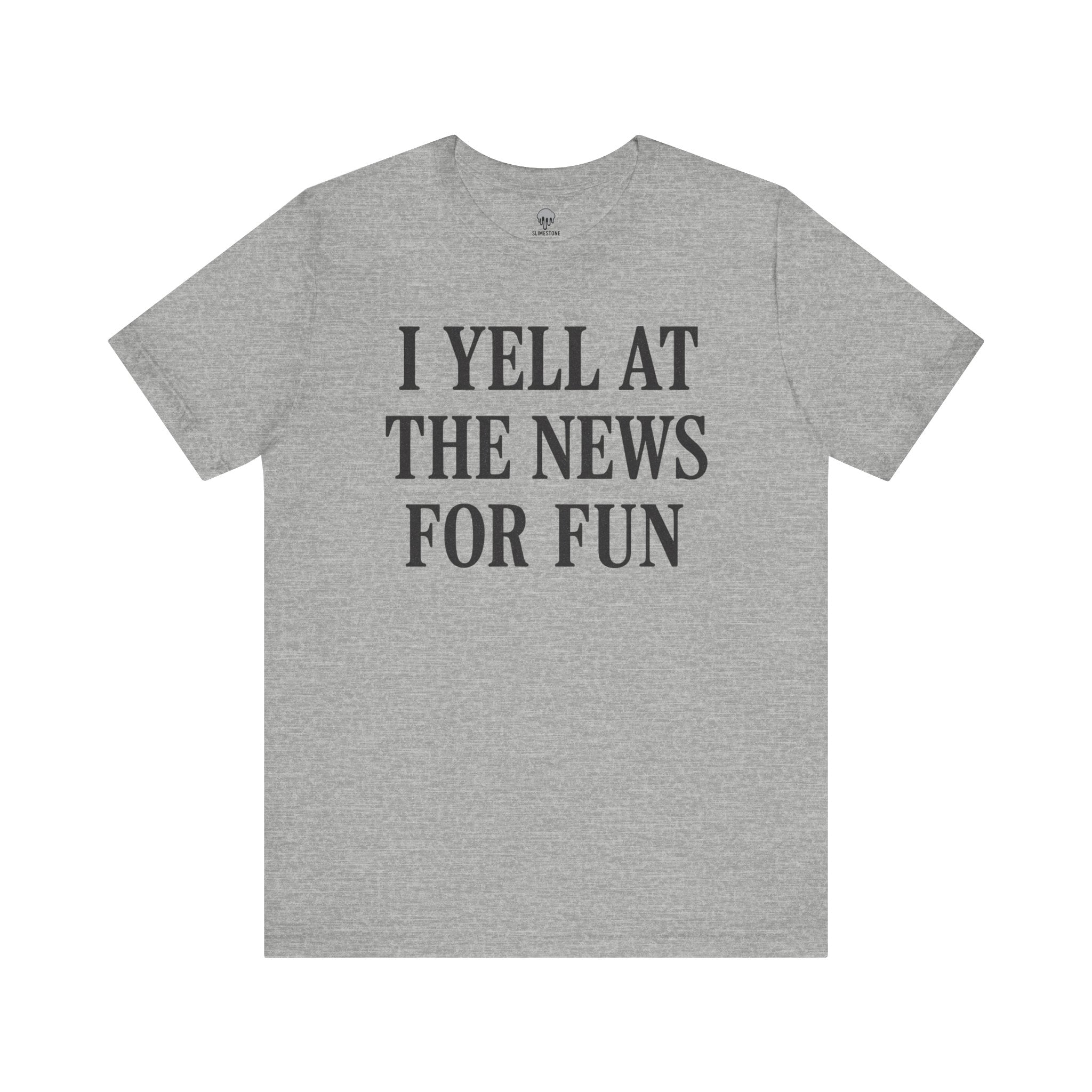 i yell at the news for fun Graphic Tee