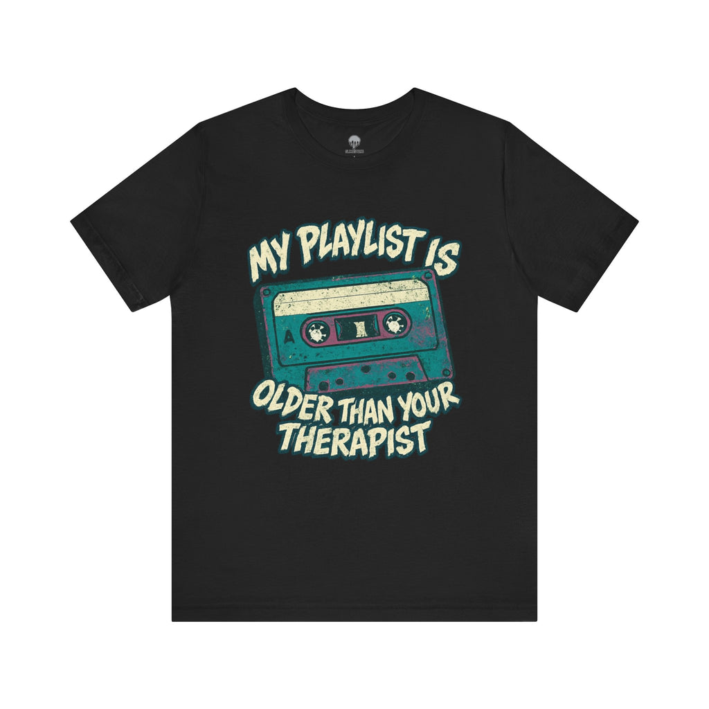 my playlist is older than your therapist Graphic Tee