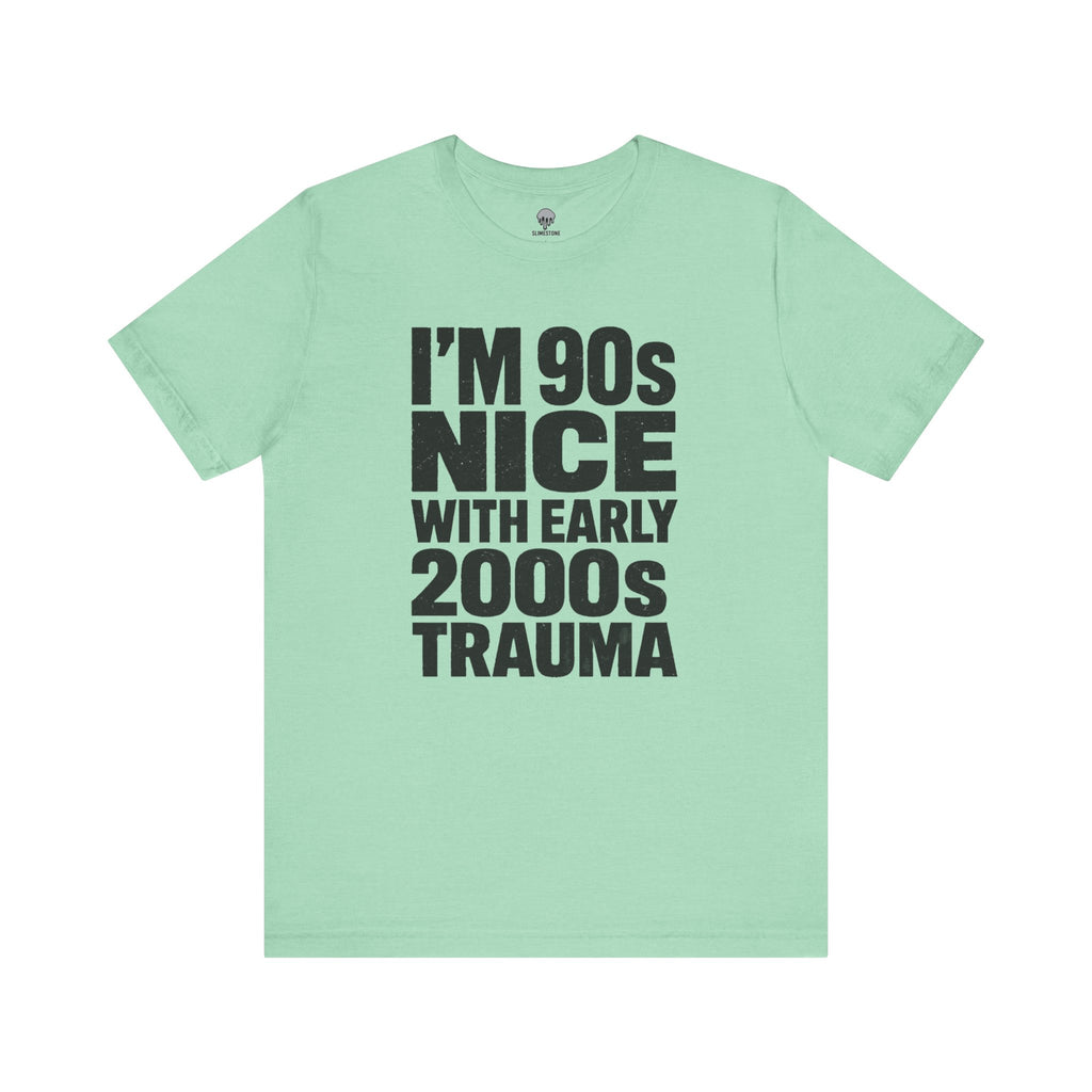 90s nice with early 2000s trauma Graphic Tee